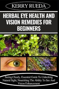 Cover image for Herbal Eye Health and Vision Remedies for Beginners