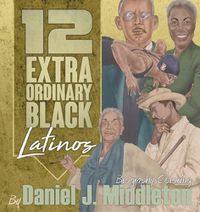 Cover image for 12 Extraordinary Black Latinos