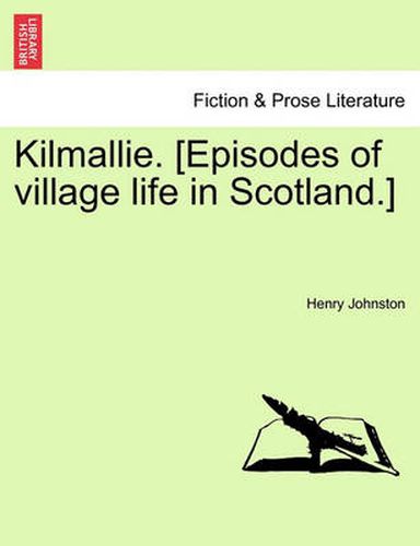 Cover image for Kilmallie. [Episodes of Village Life in Scotland.]Vol. II.