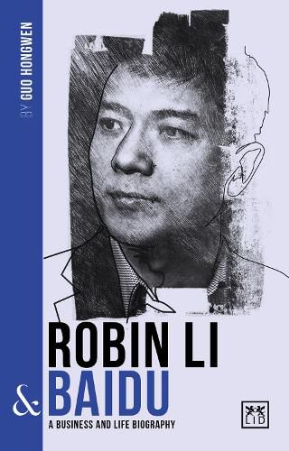 Cover image for Robin Li and Baidu: A biography of one of China's greatest entrepreneurs