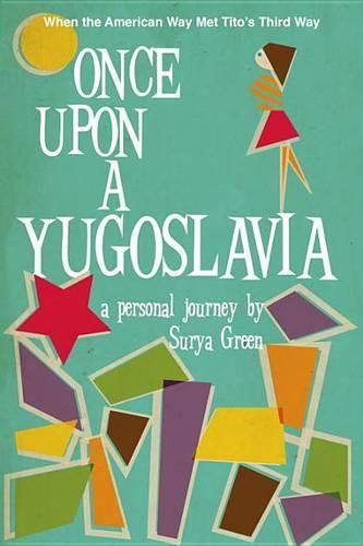 Cover image for Once Upon a Yugoslavia: When the American Way Met Tito's Third Way