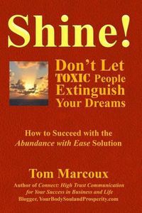 Cover image for Shine! Don't Let Toxic People Extinguish Your Dreams: How to Succeed with the Abundance with Ease Solution