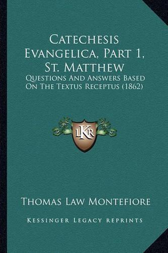 Cover image for Catechesis Evangelica, Part 1, St. Matthew: Questions and Answers Based on the Textus Receptus (1862)