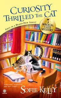 Cover image for Curiosity Thrilled The Cat: A Magical Cats Mystery
