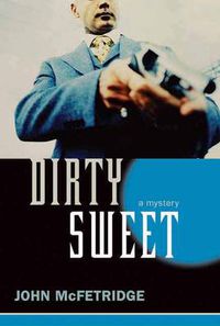 Cover image for Dirty Sweet: A Mystery