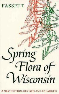 Cover image for Spring Flora of Wisconsin: A Manual of Plants Growing without Cultivation and Flowering before June 15