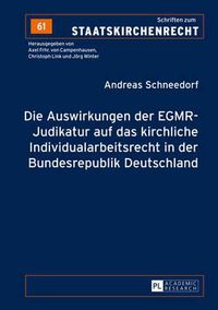 Cover image for Die Auswirkungen Der Egmr-Judikatur Auf Das Kirchliche Individualarbeitsrecht in Der Bundesrepublik Deutschland