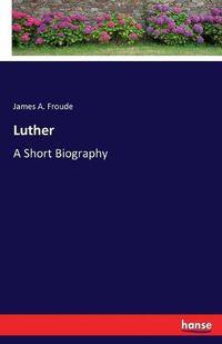 Cover image for Luther: A Short Biography