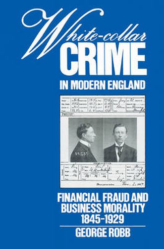 Cover image for White-Collar Crime in Modern England: Financial Fraud and Business Morality, 1845-1929