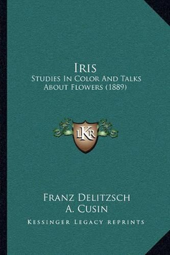 Cover image for Iris: Studies in Color and Talks about Flowers (1889)