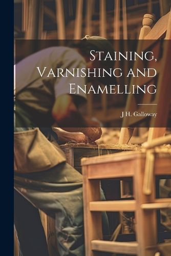 Cover image for Staining, Varnishing and Enamelling