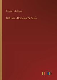 Cover image for Delisser's Horseman's Guide