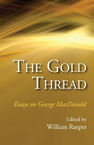 The Gold Thread: Essays on George MacDonald