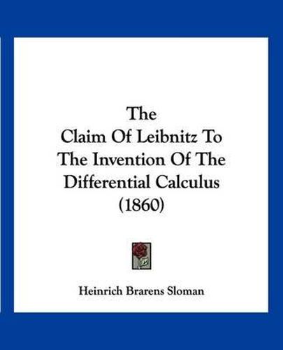 The Claim of Leibnitz to the Invention of the Differential Calculus (1860)