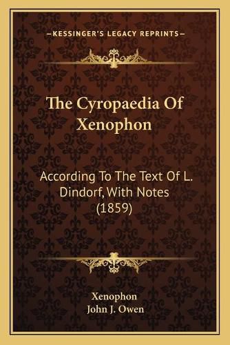 The Cyropaedia of Xenophon: According to the Text of L. Dindorf, with Notes (1859)