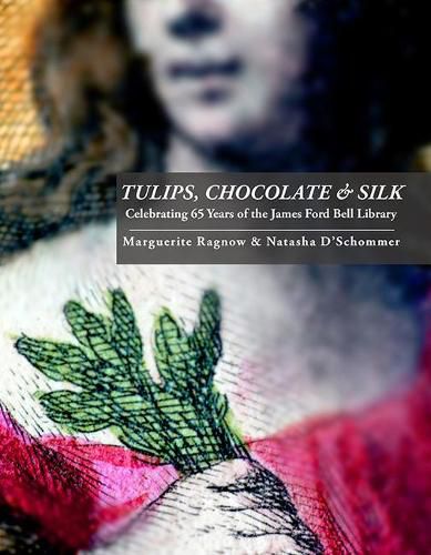 Cover image for Tulips, Chocolate & Silk: Celebrating 65 Years of the James Ford Bell Library