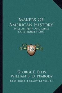 Cover image for Makers of American History Makers of American History: William Penn and James Oglethorpe (1905) William Penn and James Oglethorpe (1905)