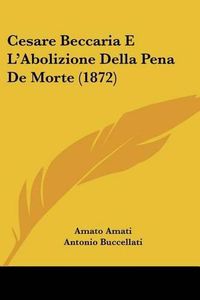 Cover image for Cesare Beccaria E L'Abolizione Della Pena de Morte (1872)