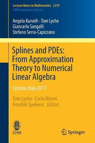 Cover image for Splines and PDEs: From Approximation Theory to Numerical Linear Algebra: Cetraro, Italy 2017