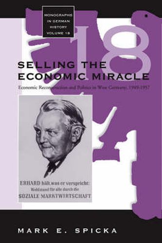 Cover image for Selling the Economic Miracle: Economic Reconstruction and Politics in West Germany, 1949-1957