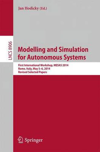 Cover image for Modelling and Simulation for Autonomous Systems: First International Workshop, MESAS 2014, Rome, Italy, May 5-6, 2014, Revised Selected Papers