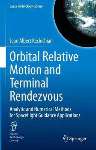 Cover image for Orbital Relative Motion and Terminal Rendezvous: Analytic and Numerical Methods for Spaceflight Guidance Applications