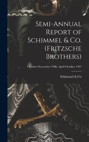 Cover image for Semi-annual Report of Schimmel & Co. (Fritzsche Brothers); October-November 1906, April-October 1907