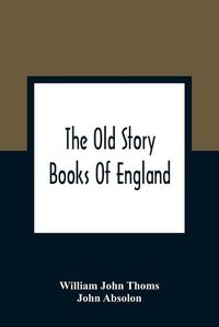 Cover image for The Old Story Books Of England: Illustrated With Twelve Pictures By Eminent Artists