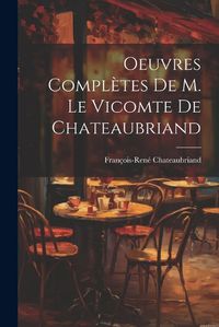 Cover image for Oeuvres Completes De M. Le Vicomte de Chateaubriand