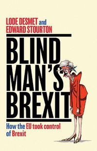 Cover image for Blind Man's Brexit: How the EU Took Control of Brexit