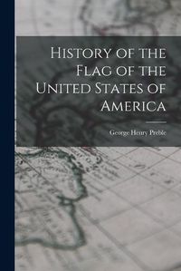 Cover image for History of the Flag of the United States of America