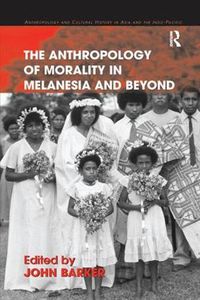 Cover image for The Anthropology of Morality in Melanesia and Beyond