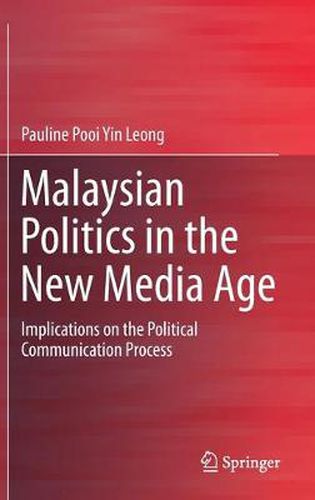 Cover image for Malaysian Politics in the New Media Age: Implications on the Political Communication Process