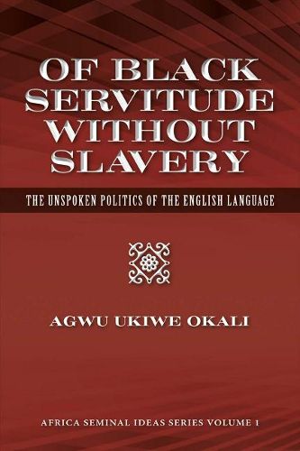 Cover image for Of Black Servitude Without Slavery: The Unspoken Politics of the English Language