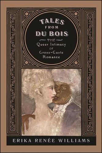 Cover image for Tales from Du Bois: The Queer Intimacy of Cross-Caste Romance