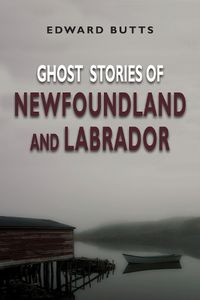 Cover image for Ghost Stories of Newfoundland and Labrador