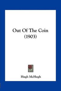 Cover image for Out of the Coin (1903)