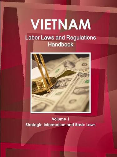 Cover image for Vietnam Labor Laws and Regulations Handbook Volume 1 Strategic Information and Basic Laws