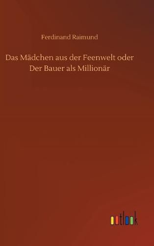 Cover image for Das Madchen aus der Feenwelt oder Der Bauer als Millionar