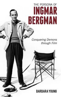 Cover image for The Persona of Ingmar Bergman: Conquering Demons through Film