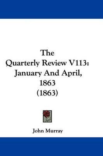 Cover image for The Quarterly Review V113: January And April, 1863 (1863)