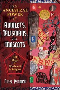 Cover image for The Ancestral Power of Amulets, Talismans, and Mascots: Folk Magic in Witchcraft and Religion