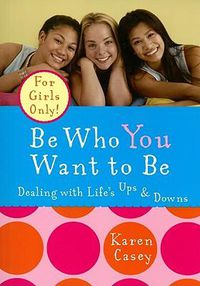 Cover image for Be Who You Want to be: Dealing with Life's Ups and Downs