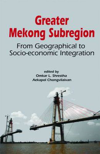 Cover image for Greater Mekong Subregion: From Geographical to Socio-economic Integration