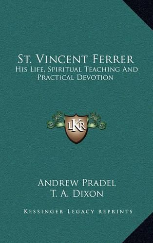 Cover image for St. Vincent Ferrer: His Life, Spiritual Teaching and Practical Devotion