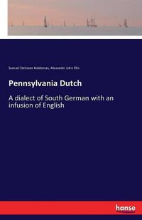 Cover image for Pennsylvania Dutch: A dialect of South German with an infusion of English