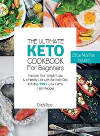 Cover image for The Ultimate Keto Cookbook For Beginners: Improve Your Weight Loss & a Healthy Life with the Keto Diet, Including 750 + Low Carbs, Tasty Recipes. 28 Day Meal Plan Included . (June 2021 Edition)