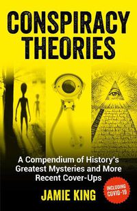 Cover image for Conspiracy Theories: A Compendium of History's Greatest Mysteries and More Recent Cover-Ups