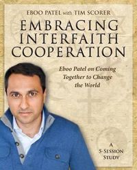 Cover image for Embracing Interfaith Cooperation Participant's Workbook: Eboo Patel on Coming Together to Change the World