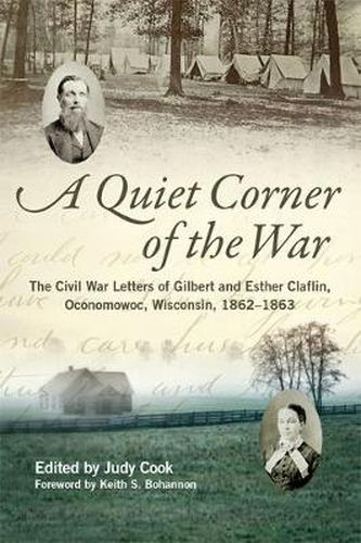 Cover image for A Quiet Corner of the War: The Civil War Letters of Gilbert and Esther Claflin, Oconomowoc, Wisconsin, 1862-1863